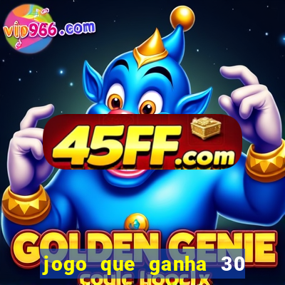 jogo que ganha 30 reais no cadastro